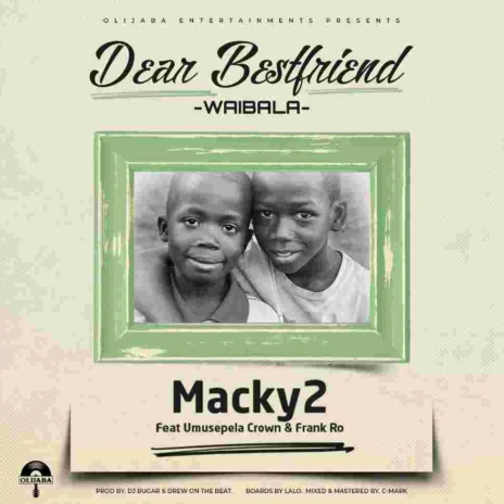 Macky 2 Dear Best Friend Ft. Umusepela Crown & FrankRo. Mp3