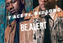 Y ACE - Be Alert Ft. Nez Long | Mp3 Download