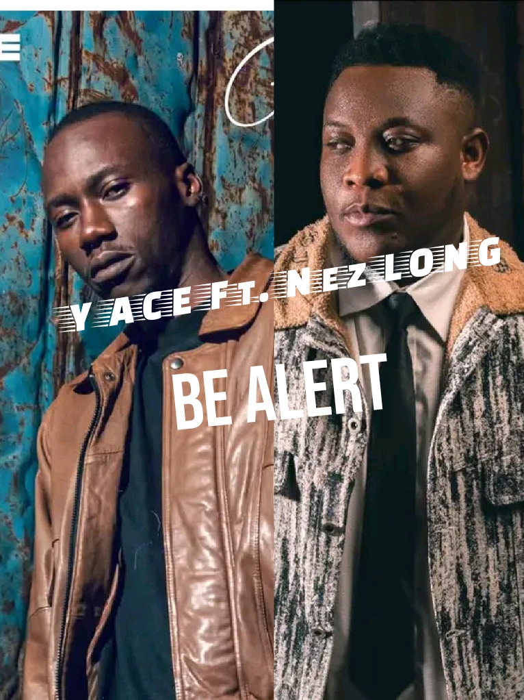 Y ACE - Be Alert Ft. Nez Long | Mp3 Download Y ACE – Be Alert Ft. Nez Long | Mp3 Download